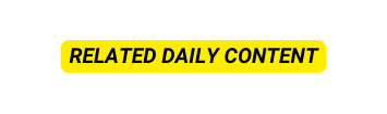 RELATED DAILY CONTENT